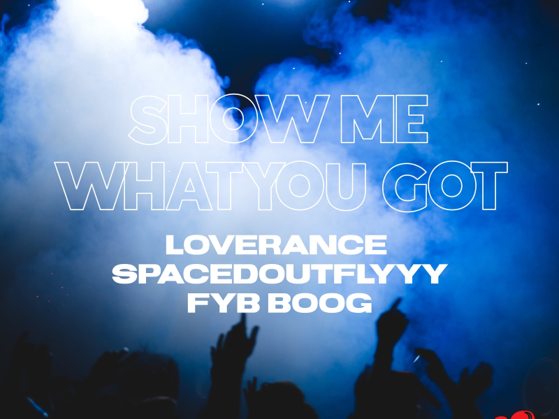 showmewhatyougot (feat. SpacedOutFly & FYBboog) (Single)