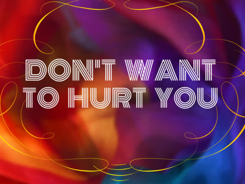 Don't Want to Hurt You