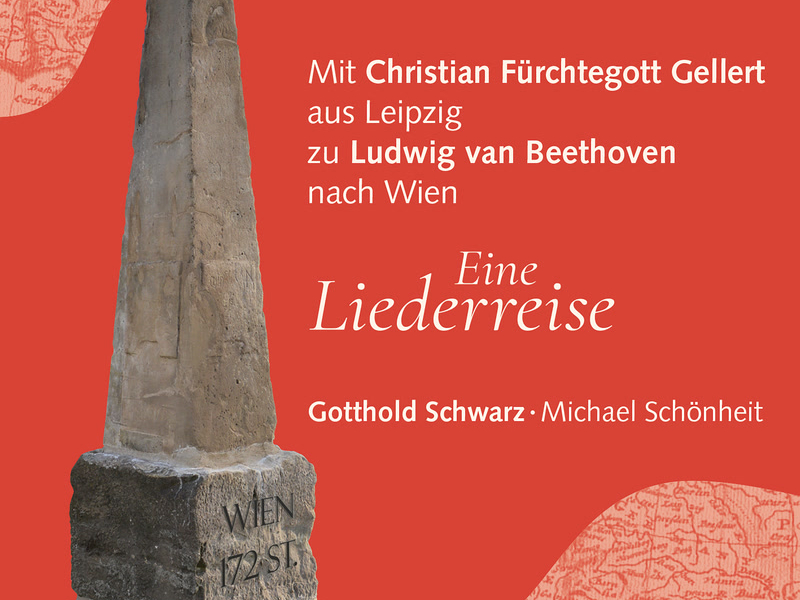 Mit Christian Fürchtegott Gellert aus Leipzig zu Ludwig van Beethoven nach Wien - Eine Liederreise