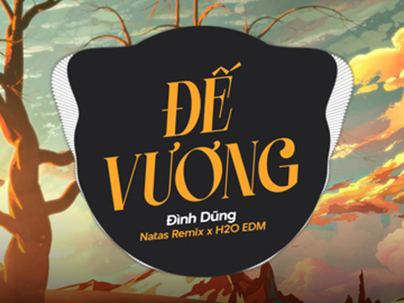 Đế Vương (feat. H2O EDM & Natas Remix) [EDM] (Single)