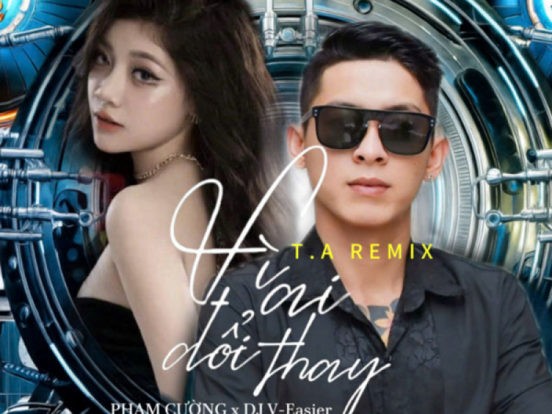 Vì Ai Đổi Thay (T.A Remix) (Single)