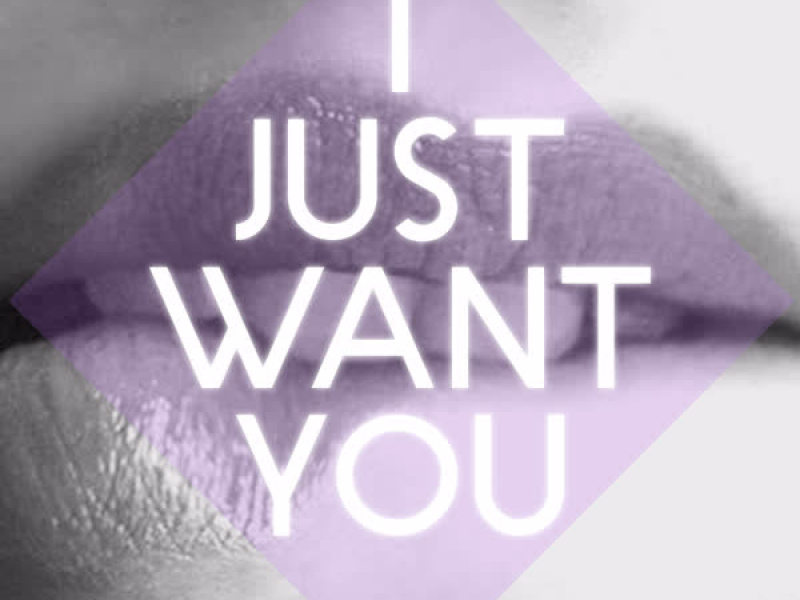 I Just Want You (Single)