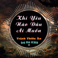 Khi Yêu Nào Đâu Ai Muốn (Remix) (Single)