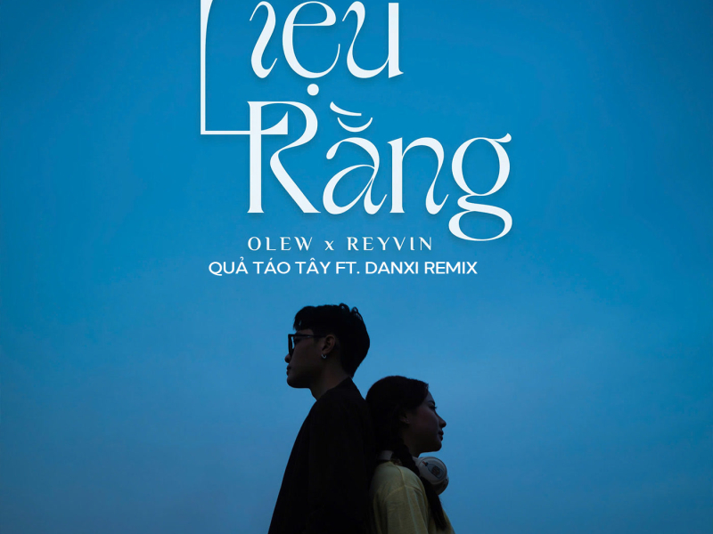 Liệu Rằng (Quả Táo Tây Ft Danxi Remix) (Single)