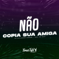 Não Copia Sua Amiga (Single)