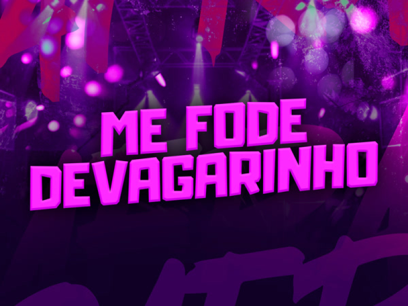 ME FODE DEVAGARINHO (Single)