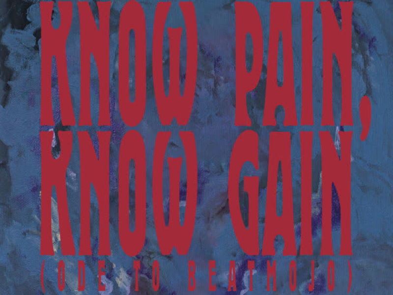 Know Pain, Know Gain (Ode to Beatmojo) (Single)