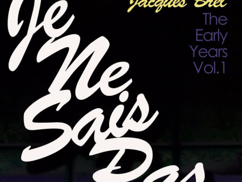 Je Ne Sais Pas - The Early Years, Vol. 1