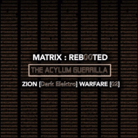 Matrix: Reb00ted - The Acylum Guerrilla - Zion (Dark Elektro) Warfare [02]