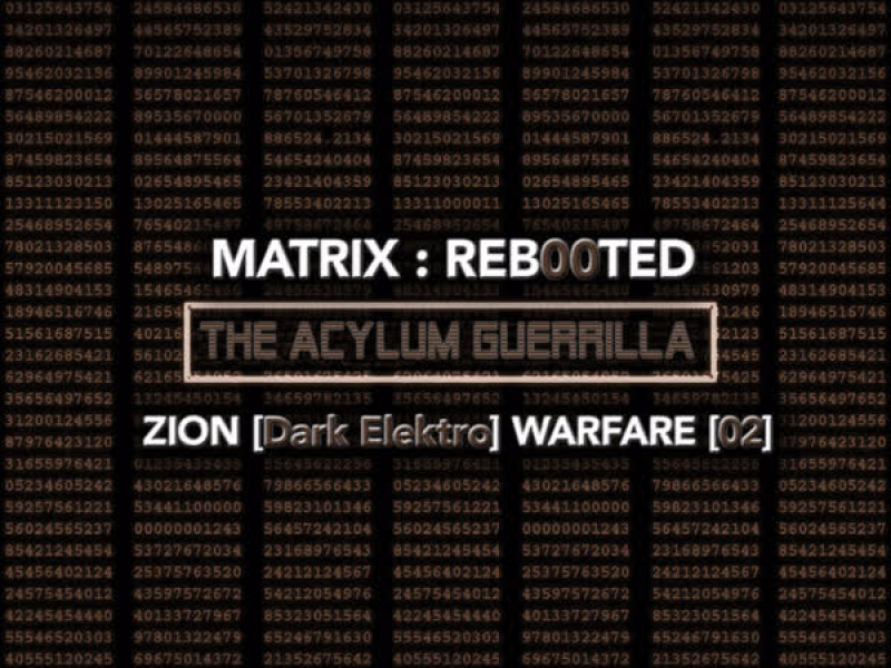 Matrix: Reb00ted - The Acylum Guerrilla - Zion (Dark Elektro) Warfare [02]