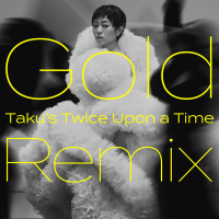 Gold -Mata Au Hi Made- (Taku's Twice Upon a Time Remix) (Single)