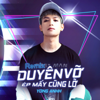 Duyên Vỡ Ép Mấy Cũng Lỡ (Remix) (Single)