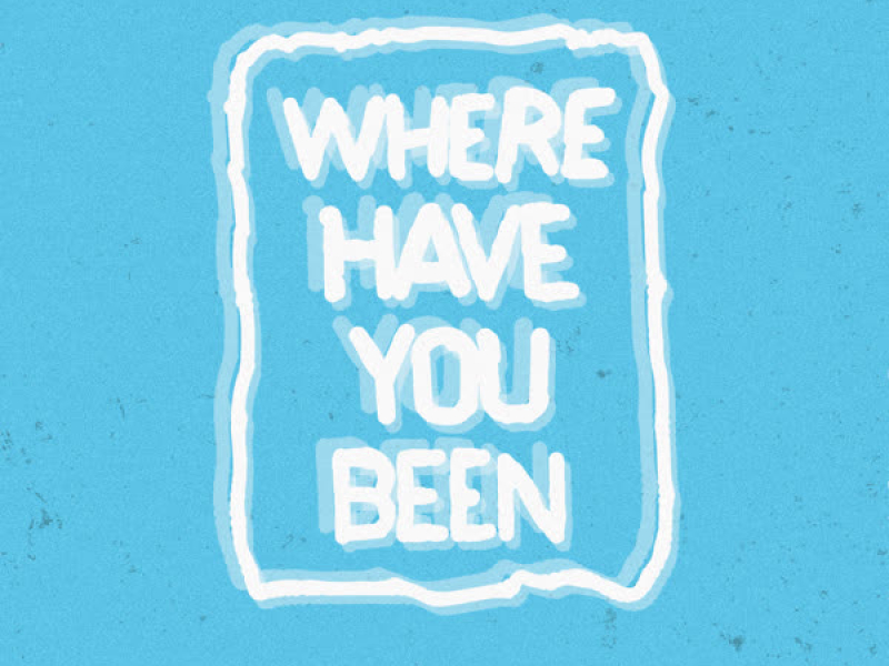 Where Have You Been (Single)