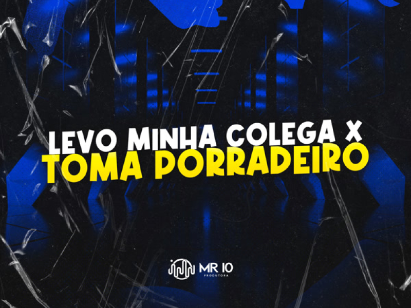LEVO MINHA COLEGA X TOMA PORRADEIRO (Single)