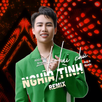 Hai Chữ Nghĩa Tình (Remix) (Single)