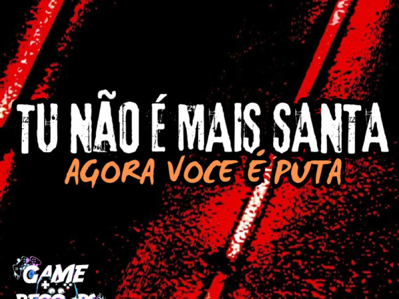Tu não é Mais Santa Agora Você é Puta (Single)