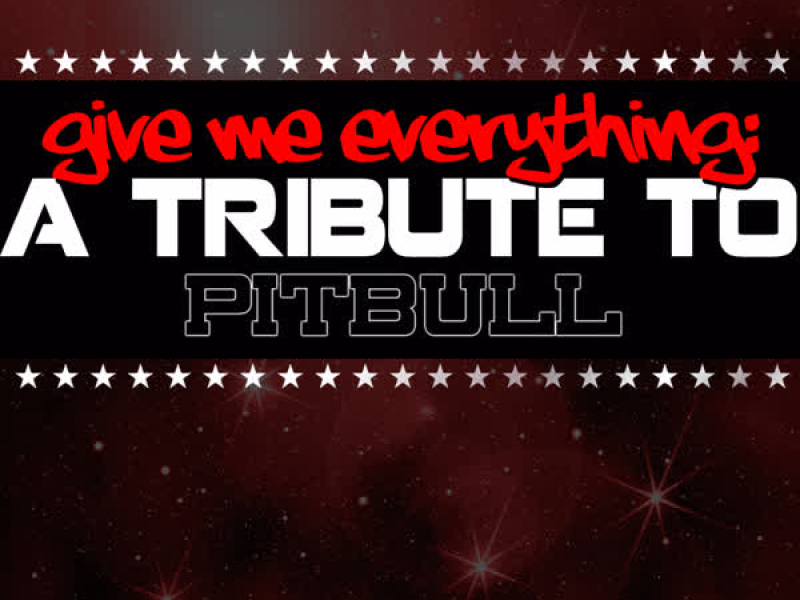 Give Me Everything: A Tribute to Pitbull