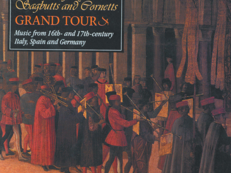 His Majestys Sagbutts & Cornetts Grand Tour: Italy, Spain & Germany in the 16th and 17th Centuries