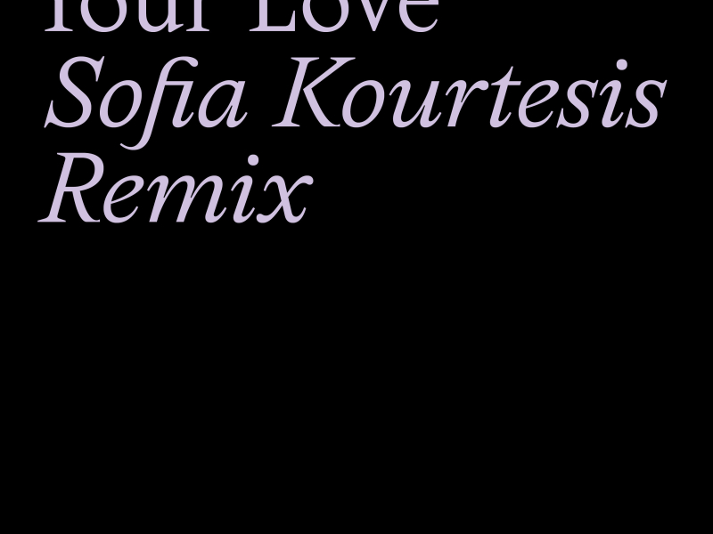 Your Love (Sofia Kourtesis Remix) (Single)