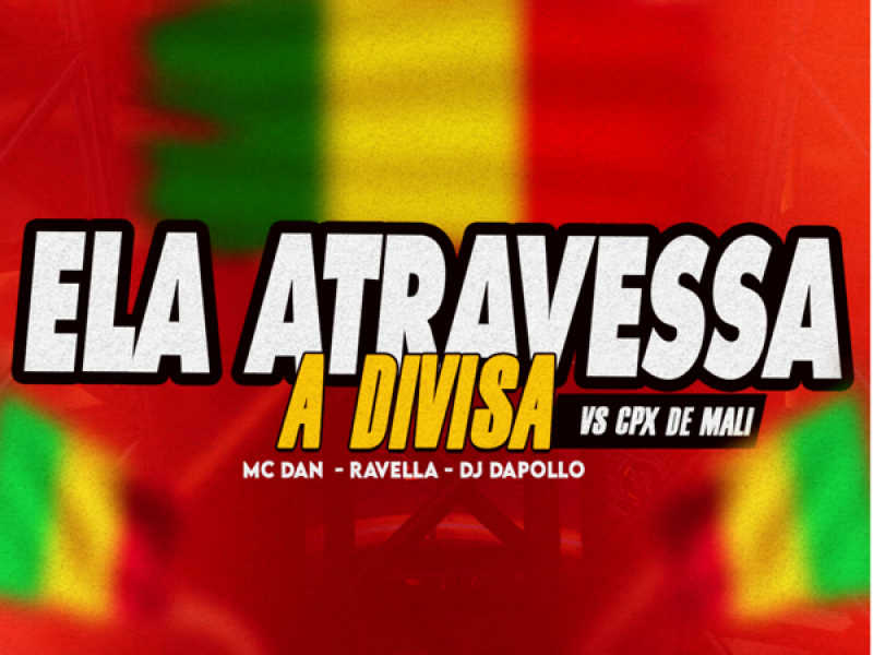 Ela Atravessa a Divisa Vs Cpx de Mali (Single)