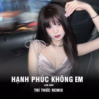 Hạnh Phúc Không Em (Trí Thức Remix) (Single)
