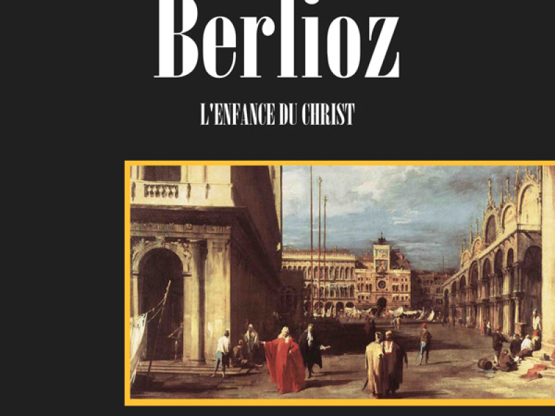 Berlioz: L'Enfance Du Christ