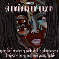 Si Manãna Me Muero (feat. Pablo Chill-E, Julianno Sosa, Drago200, Harry Nach, Uzii Gaang & Khaled)