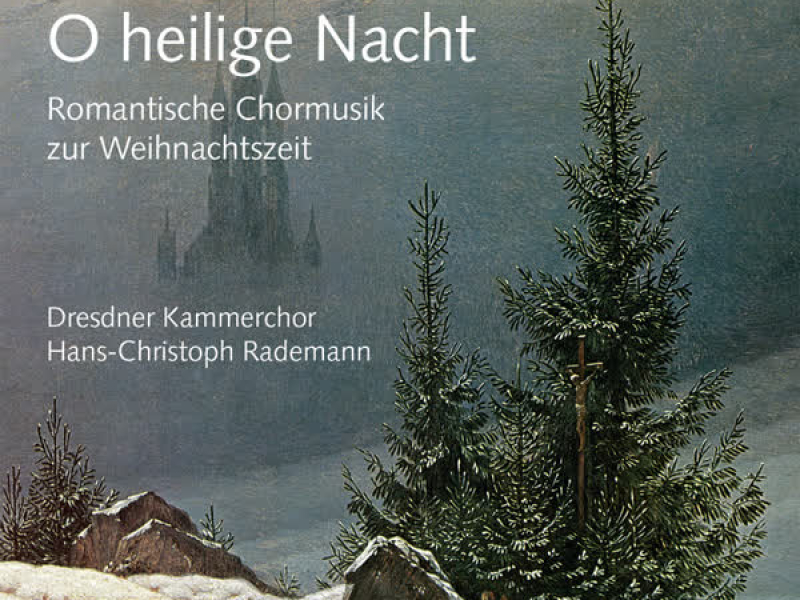 O heilige Nacht. Romantische Chormusik zur Weihnachtszeit