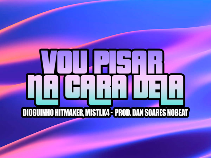 Vou Pisar Na Cara Dela (Single)