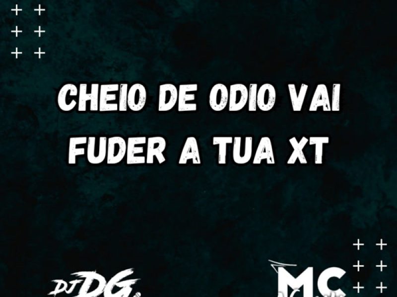 CHEIO DE ODIO VAI FUDER A TUA XT (Single)