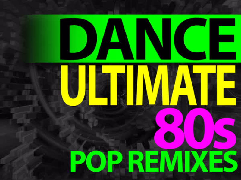 Ultimate Dance - 80s Pop Remixes