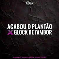 Acabou o Plantão X Glock de Tambor (Single)