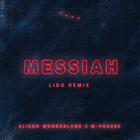 Messiah (Alison Wonderland X M-Phazes) (Lido Remix) (Single)