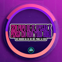 Sem Papo De Se Apegar X Pensa em Mim Toda Hora (Single)