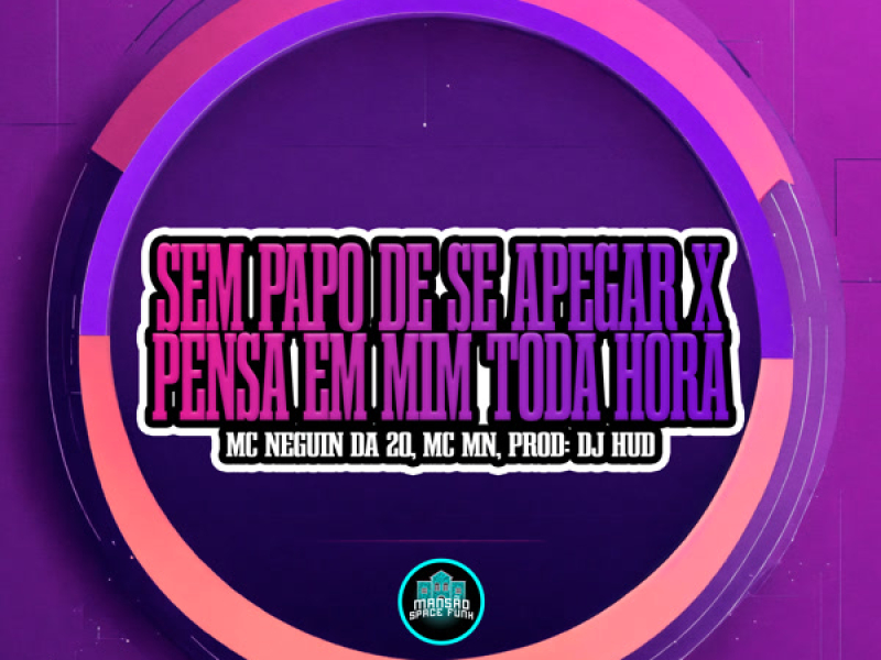 Sem Papo De Se Apegar X Pensa em Mim Toda Hora (Single)