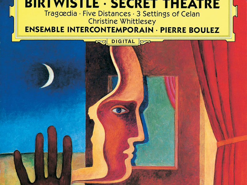 Birtwistle: Secret Theatre; Tragoedia; Five Distances; 3 Settings of Celan