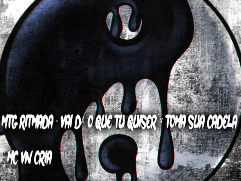 MTG RITMADA VAI DÁ O QUE TU QUISER x TOMA SUA CADELA (Single)