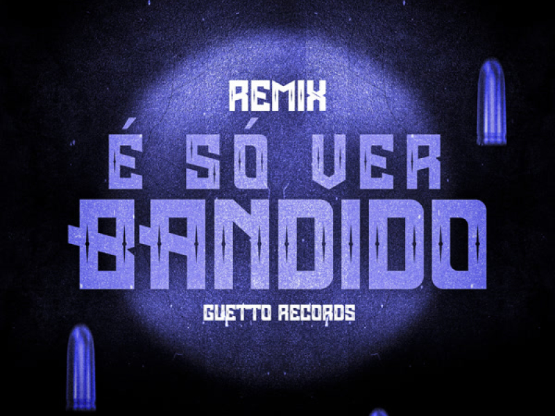 É SÓ VER BANDIDO (Remix) (Single)