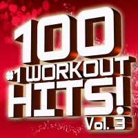 100 #1 Workout Hits! Volume 3