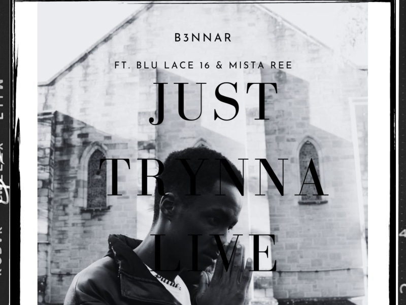 Just Trynna Live (feat. Blu Lace 16 & Mista Ree) (Single)