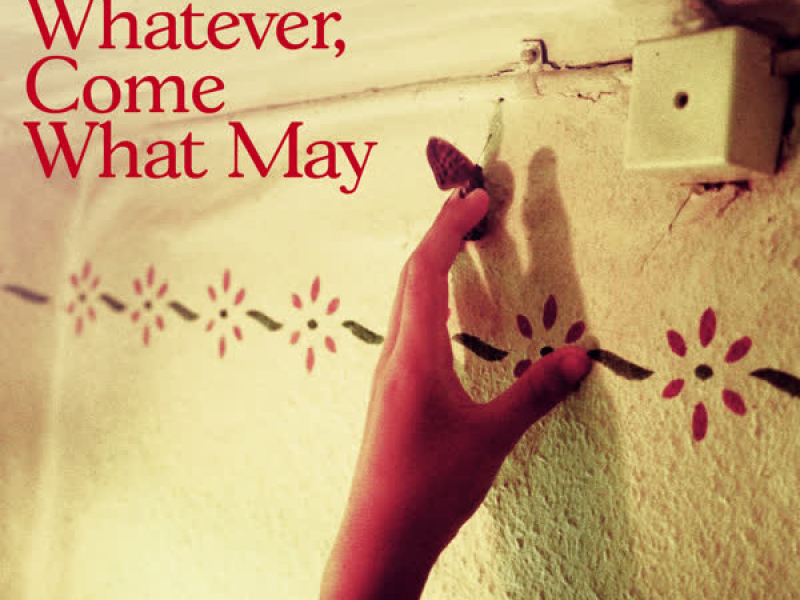 Come Whatever, Come What May (Single)