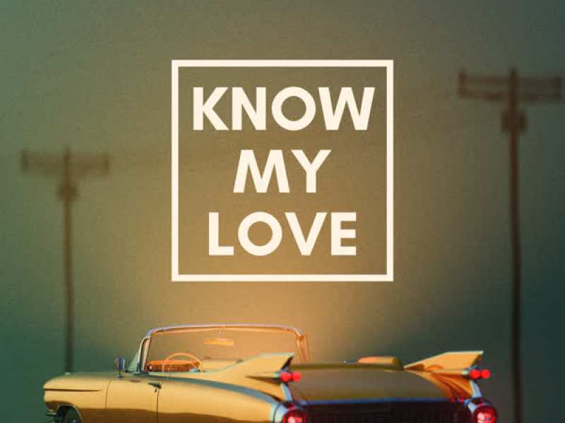 Know My Love (Single)