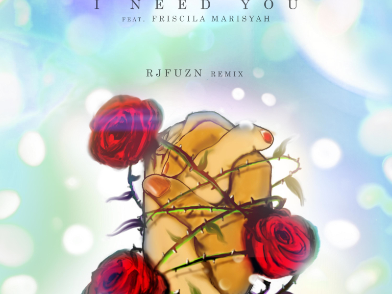 I Need You (feat. Friscila Marisyah) [Rjfuzn Remix] (Single)