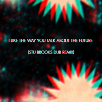 I Like the Way You Talk About the Future (Stu Brooks Dub Remix) (EP)