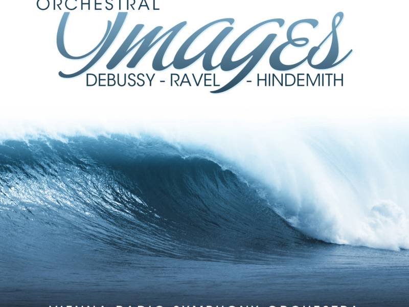 Debussy - Ravel - Hindemith: Orchestral Images