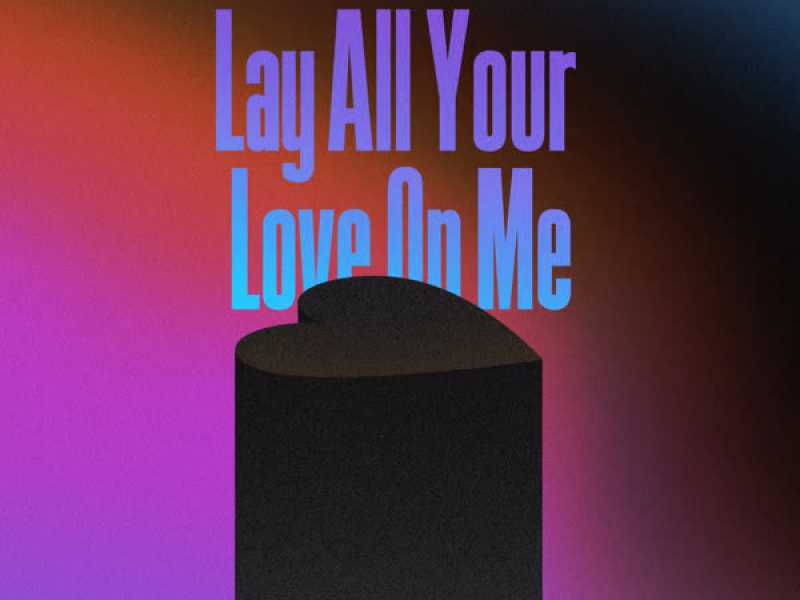 Lay All Your Love on Me (Single)