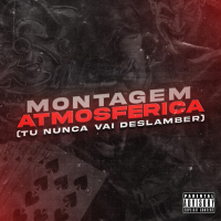 MONTAGEM ATMOSFERICA - TU NUNCA VAI DESLAMBER (Single)