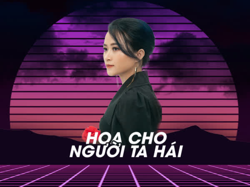 Hoa Cho Người Ta Hái (Remix) (Single)