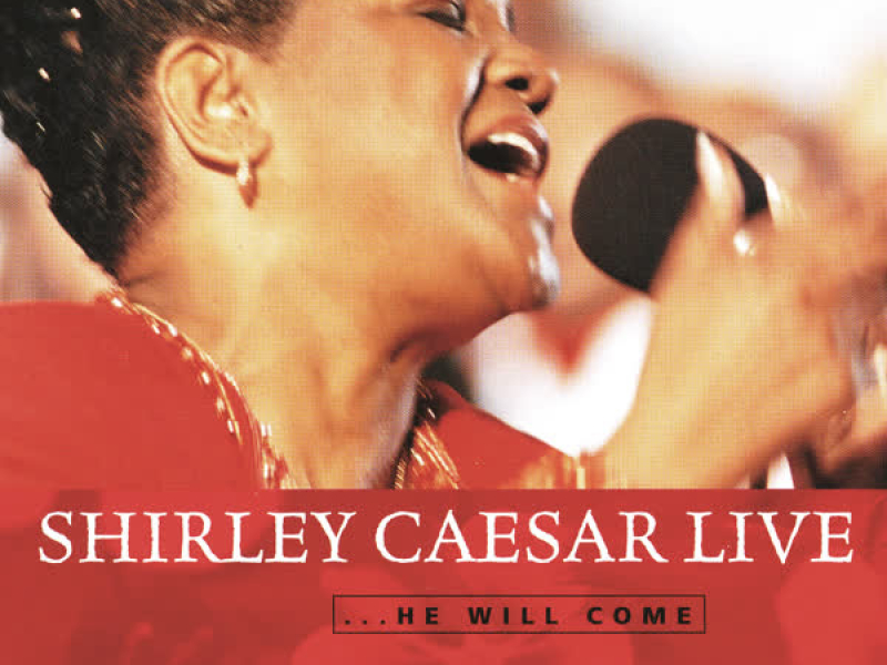 Shirley Caesar Live    .... He Will Come