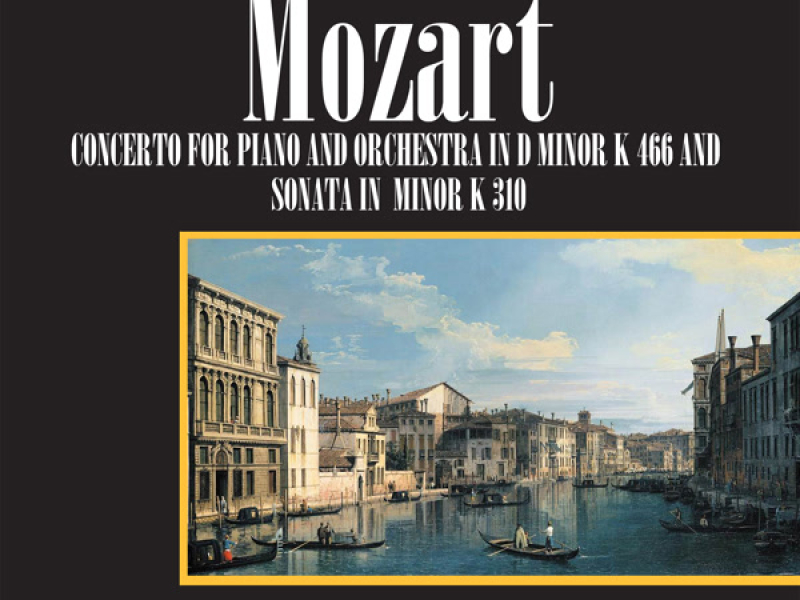 Wolfgang Amadeus Mozart: Concerto No. 20 For Piano And Orchestra In D-Minor, K. 466 / Piano Sonata In A-Minor, K. 310